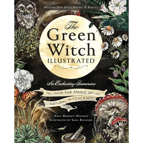 The Green Witch Illustrated: An Enchanting Immersion Into the Magic of Natural Witchcraft - Hardcover – Thorn & Thimble