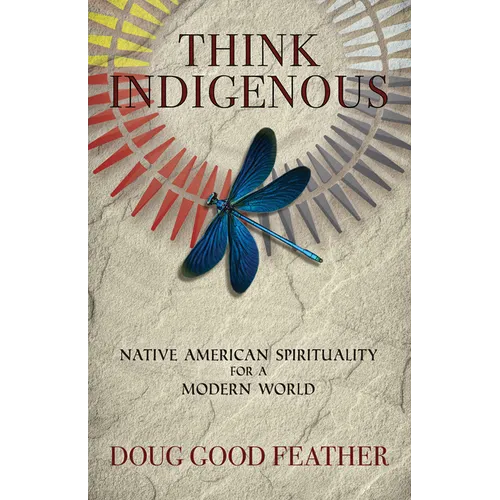 Think Indigenous: Native American Spirituality for a Modern World - Paperback – Thorn & Thimble
