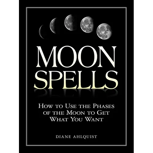 Moon Spells: How to Use the Phases of the Moon to Get What You Want - Paperback – Thorn & Thimble
