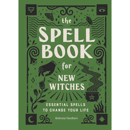 The Spell Book for New Witches: Essential Spells to Change Your Life - Hardcover – Thorn & Thimble