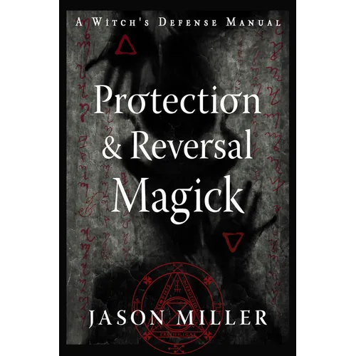 Protection & Reversal Magick (Revised and Updated Edition): A Witch's Defense Manual - Paperback – Thorn & Thimble