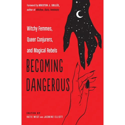 Becoming Dangerous: Witchy Femmes, Queer Conjurers, and Magical Rebels - Paperback – Thorn & Thimble