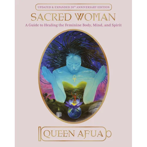 Sacred Woman: A Guide to Healing the Feminine Body, Mind, and Spirit - Paperback – Thorn & Thimble