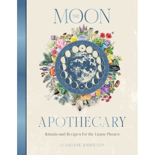 The Moon Apothecary: Rituals and Recipes for the Lunar Phases - Hardcover – Thorn & Thimble
