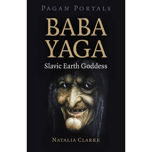 Pagan Portals - Baba Yaga, Slavic Earth Goddess