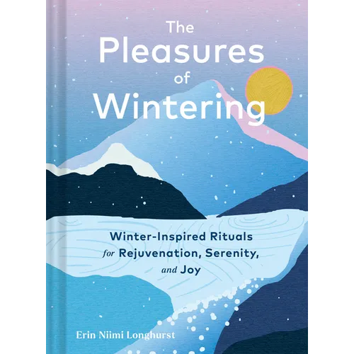 The Pleasures of Wintering: Winter-Inspired Rituals for Rejuvenation, Serenity, and Joy - Hardcover – Thorn & Thimble
