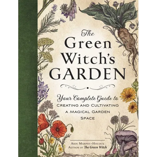 The Green Witch's Garden: Your Complete Guide to Creating and Cultivating a Magical Garden Space - – Thorn & Thimble