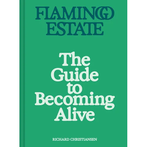 Flamingo Estate: The Guide to Becoming Alive - Hardcover – Thorn & Thimble