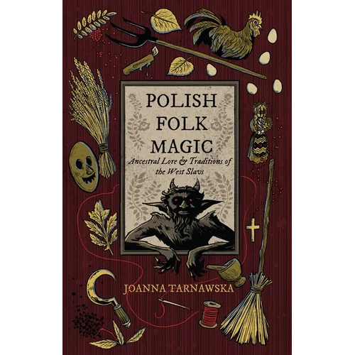 Polish Folk Magic: Ancestral Lore & Traditions of the West Slavs - Paperback – Thorn & Thimble