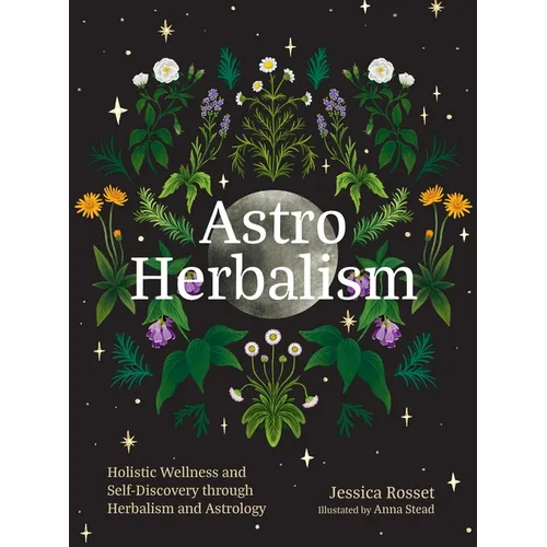 Astro Herbalism: Holistic Wellness and Self-Discovery Through Herbalism and Astrology - Hardcover – Thorn & Thimble