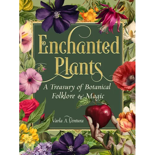 Enchanted Plants: A Treasury of Botanical Folklore and Magic - Hardcover – Thorn & Thimble