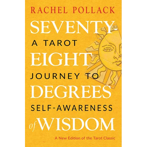 Seventy-Eight Degrees of Wisdom: A Tarot Journey to Self-Awareness (a New Edition of the Tarot – Thorn & Thimble
