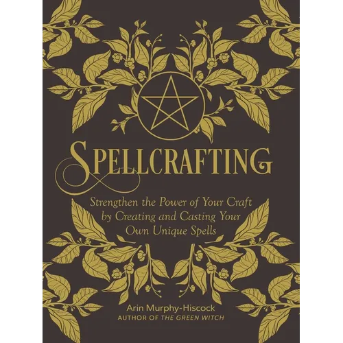 Spellcrafting: Strengthen the Power of Your Craft by Creating and Casting Your Own Unique Spells - – Thorn & Thimble