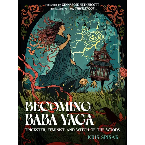 Becoming Baba Yaga: Trickster, Feminist, and Witch of the Woods - Paperback – Thorn & Thimble