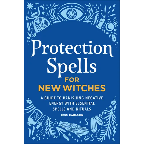 Protection Spells for New Witches: A Guide to Banishing Negative Energy with Essential Spells and – Thorn & Thimble