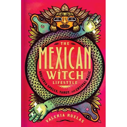 The Mexican Witch Lifestyle: Brujeria Spells, Tarot, and Crystal Magic - Hardcover – Thorn & Thimble