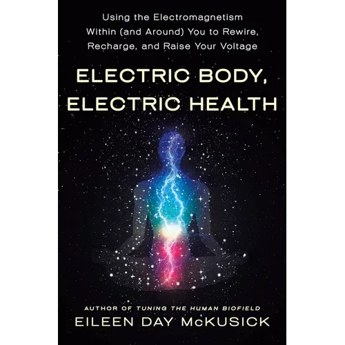 Electric Body, Electric Health: Using the Electromagnetism Within (and Around) You to Rewire, – Thorn & Thimble