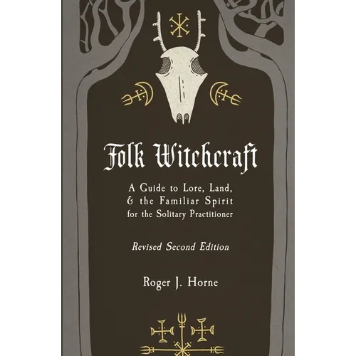 Folk Witchcraft: A Guide to Lore, Land, and the Familiar Spirit for the Solitary Practitioner - – Thorn & Thimble